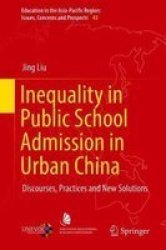Inequality In Public School Admission In Urban China - Discourses Practices And New Solutions Hardcover 1ST Ed. 2018