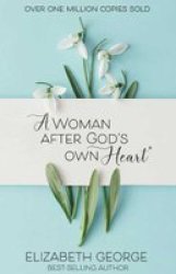 A Woman After God& 39 S Own Heart Paperback