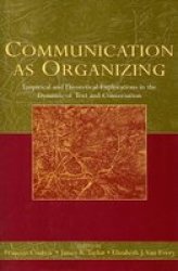 Communication as Organizing: Empirical and Theoretical Approaches to the Dynamic of Text and Conversation