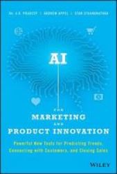 Ai For Marketing And Product Innovation - Powerful New Tools For Predicting Trends Connecting With Customers And Closing S Hardcover