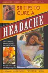 50 Tips To Cure A Headache - Natural Ways To Activate The Body& 39 S Own Healing Process Hardcover