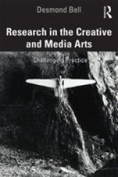 Research In The Creative And Media Arts - Challenging Practice Paperback