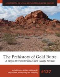 The Prehistory Of Gold Butte - A Virgin River Hinterland Clark County Nevada paperback