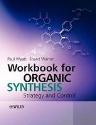 Workbook For Organic Synthesis: Strategy And Control