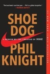 Shoe Dog - A Memoir By The Creator Of Nike Paperback