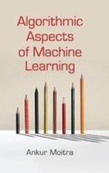 Algorithmic Aspects Of Machine Learning Hardcover