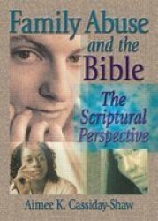 Family Abuse And The Bible - The Scriptural Perspective Paperback