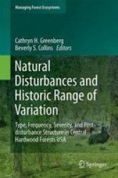 Natural Disturbances And Historic Range Of Variation 2016 - Type Frequency Severity And Post-disturbance Structure In Central Hardwood Forests Usa Hardcover