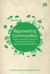 Repowering Communities - Small-scale Solutions for Large-scale Energy Problems Paperback
