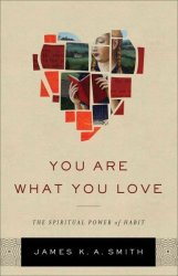 You Are What You Love - The Spiritual Power Of Habit Hardcover