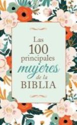Las 100 Principales Mujeres De La Biblia - The Top 100 Women Of The Bible Spanish Paperback