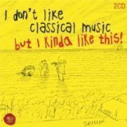 Sony I Don't Like Classical Music But I Kinda Like This - Various Artists