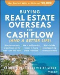 Buying Real Estate Overseas For Cash Flow And A Better Life - Get Started With As Little As $50 000 Paperback 2ND Edition