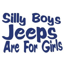 Silly Boy Jeeps Are For Girls Vinyl Decal Sticker Jeep Fun Dark Blue