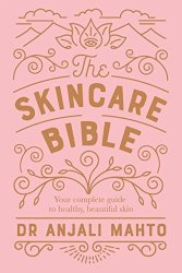 The Skincare Bible: Your No-nonsense Guide To Great Skin