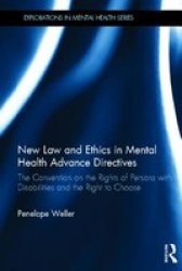 New Law And Ethics In Mental Health Advance Directives - The Convention On The Rights Of Persons With Disabilities And The Right To Choose Hardcover New
