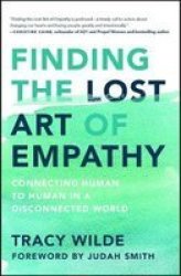Finding The Lost Art Of Empathy - Connecting Human To Human In A Disconnected World Paperback