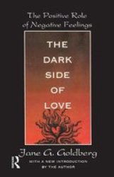 The Dark Side Of Love - The Positive Role Of Negative Feelings Hardcover