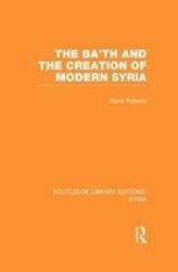The Ba'th And The Creation Of Modern Syria Rle Syria