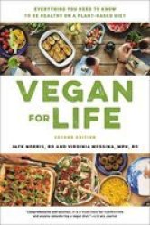 Vegan For Life Revised : Everything You Need To Know To Be Healthy And Fit On A Plant-based Diet