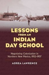 Lessons From An Indian Day School: Negotiating Colonization In Northern New Mexico 1902-1907