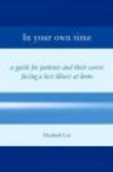 In Your Own Time: Guide for Patients and Their Carers Facing Terminal Illness at Home by Elizabeth Lee