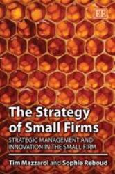 The Strategy of Small Firms: Strategic Management and Innovation in the Small Firm