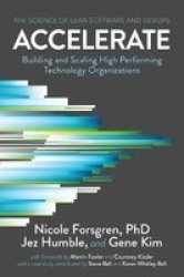 Accelerate - The Science Of Lean Software And Devops: Building And Scaling High Performing Technology Organizations Paperback