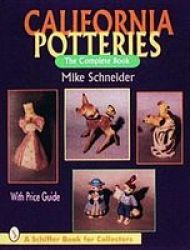 California Potteries: The Complete Book A Schiffer Book For Collectors