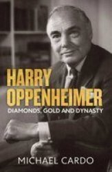 Harry Oppenheimer - Diamonds Gold And Dynasty Paperback