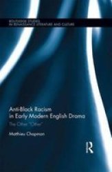 Anti-black Racism In Early Modern English Drama - The Other Other Hardcover