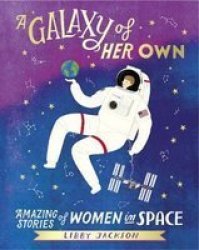 A Galaxy Of Her Own - Amazing Stories Of Women In Space Hardcover