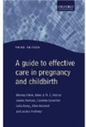 A Guide to Effective Care in Pregnancy and Childbirth Oxford Medical Publications