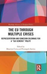 The Eu Through Multiple Crises - Representation And Cohesion Dilemmas For A Sui Generis Polity Hardcover