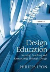 Design Education - Learning Teaching And Researching Through Design Hardcover New Edition