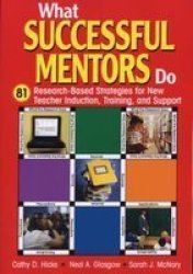 What Successful Mentors Do: 81 Research-Based Strategies for New Teacher Induction, Training, and Support