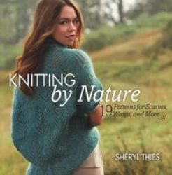 Knitting By Nature - 19 Patterns For Scarves Wraps And More Paperback New