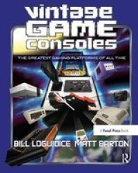 Vintage Game Consoles - An Inside Look At Apple Atari Commodore Nintendo And The Greatest Gaming Platforms Of All Time Hardcover