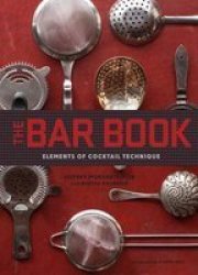 Bar Book - Elements Of Cocktail Technique Hardcover