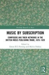 Music By Subscription - Composers And Their Networks In The British Music-publishing Trade 1676-1820 Hardcover