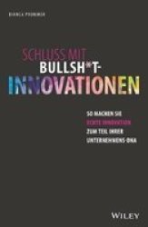 Schluss Mit Bullsh T-innovationen - So Machen Sie Echte Innovation Zum Teil Ihrer Unternehmens-dna German Hardcover