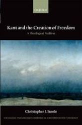 Kant And The Creation Of Freedom - A Theological Problem hardcover