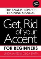 G Get Rid Of Your Accent For Beginners 2018 4 - The English Speech Training Manual Media Tie-in