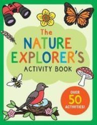 The Nature Explorer& 39 S Activity Book - Over 50 Activities Paperback