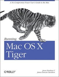 O'reilly Media, Inc. Running Mac OS X Tiger: A No-Compromise Power User's Guide to the Mac Animal Guide