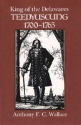 King Of The Delawares - Teedyuscung 1700-63 Paperback Syracuse University Press Ed