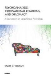 Psychoanalysis International Relations And Diplomacy - A Sourcebook On Large-group Psychology paperback