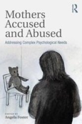 Mothers Accused And Abused - Addressing Complex Psychological Needs Paperback