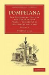 Pompeiana: The Topography, Edifices and Ornaments of Pompeii, the Result of Excavations Since 1819 Cambridge Library Collection - Classics Volume 1