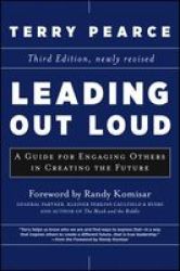 Leading Out Loud - A Guide For Engaging Others In Creating The Future Hardcover 3RD Edition